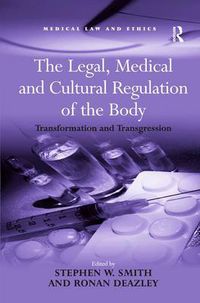 Cover image for The Legal, Medical and Cultural Regulation of the Body: Transformation and Transgression