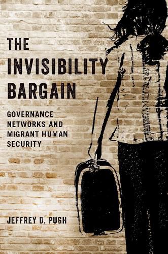 Cover image for The Invisibility Bargain: Governance Networks and Migrant Human Security