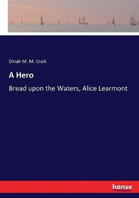 Cover image for A Hero: Bread upon the Waters, Alice Learmont