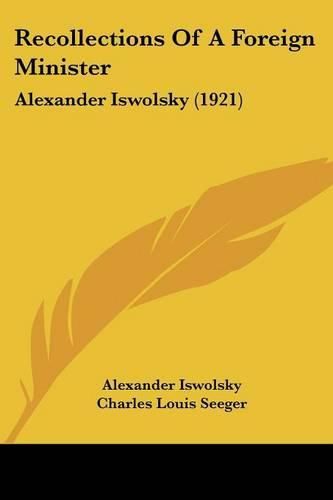 Recollections of a Foreign Minister: Alexander Iswolsky (1921)