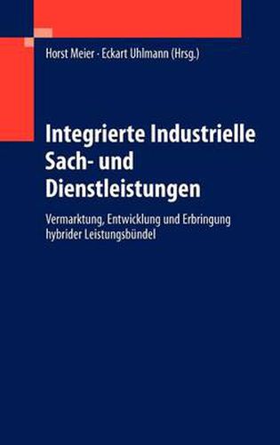 Cover image for Integrierte Industrielle Sach- und Dienstleistungen: Vermarktung, Entwicklung und Erbringung hybrider Leistungsbundel