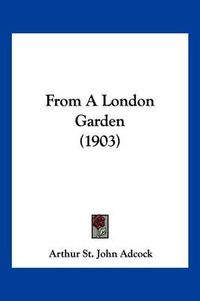 Cover image for From a London Garden (1903)