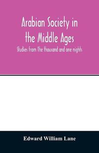 Cover image for Arabian society in the Middle Ages; studies from The thousand and one nights