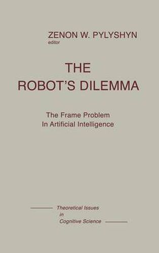 Cover image for The Robots Dilemma: The Frame Problem in Artificial Intelligence