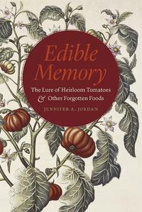 Cover image for Edible Memory: The Lure of Heirloom Tomatoes and Other Forgotten Foods