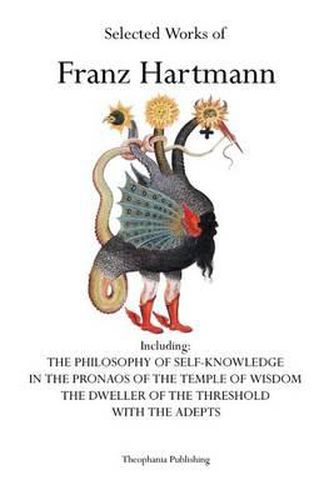 Selected Works of Franz Hartmann: The Philosophy of Self-Knowledge, In the Pronaos of the Temple of Wisdom, The Dweller of the Threshold, With the Adepts.