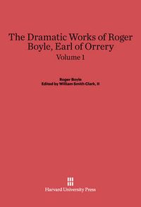 Cover image for Boyle, Roger; Clark, II, William Smith: The Dramatic Works of Roger Boyle, Earl of Orrery. Volume 1