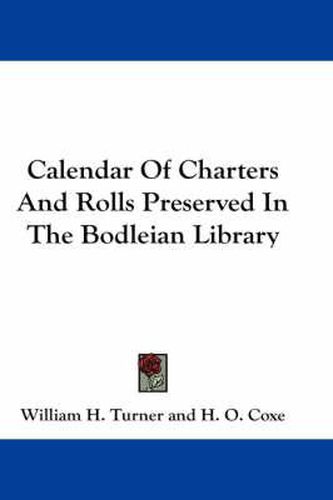 Cover image for Calendar of Charters and Rolls Preserved in the Bodleian Library