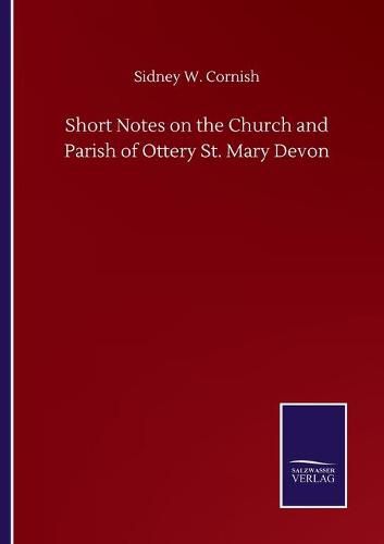 Short Notes on the Church and Parish of Ottery St. Mary Devon