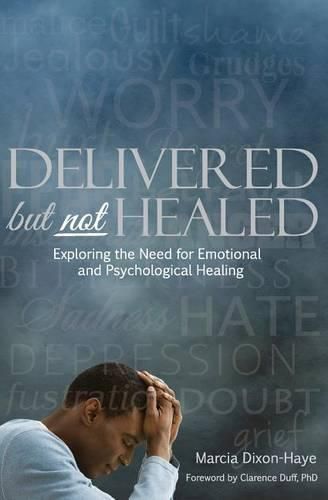 Cover image for Delivered but not Healed: Exploring the Need for Emotional and Psychological Healing