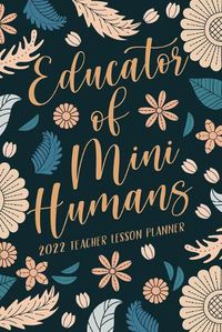 Cover image for Educator of Mini Humans 2022 Teacher Lesson Planner