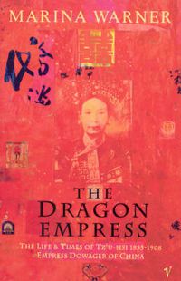 Cover image for The Dragon Empress: Life and Times of Tz'u-hsi, 1835-1908, Empress Dowager of China