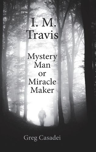 Cover image for I.M. Travis Mystery Man or MiracleMaker