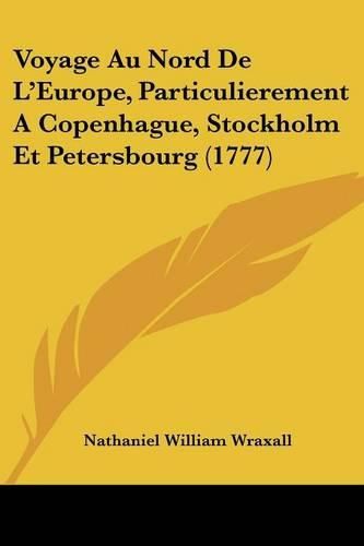 Voyage Au Nord de L'Europe, Particulierement a Copenhague, Stockholm Et Petersbourg (1777)