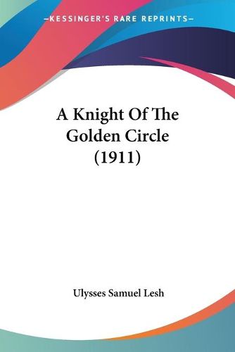 Cover image for A Knight of the Golden Circle (1911)