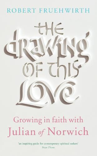 The Drawing of this Love: Growing in faith with Julian of Norwich