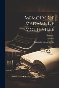 Cover image for Memoirs Of Madame De Motteville; Volume 2