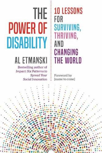 Cover image for The Power of Disability: Ten Lessons for Surviving, Thriving, and Changing the World