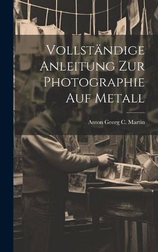 Cover image for Vollstaendige Anleitung zur Photographie auf Metall