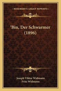 Cover image for Bin, Der Schwarmer (1896)