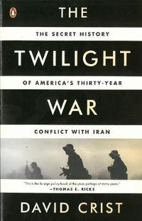 Cover image for The Twilight War: The Secret History of America's Thirty-Year Conflict with Iran