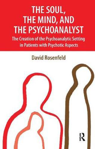 Cover image for The Soul, the Mind, and the Psychoanalyst: The Creation of the Psychoanalytic Setting in Patients with Psychotic Aspects