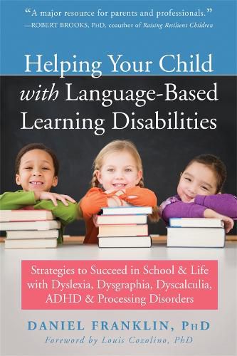 Cover image for Helping Your Child with Language Based Learning Disabilities: Strategies to Succeed in School and Life with Dyscalculia, Dyslexia, ADHD, and Auditory Processing Disorder