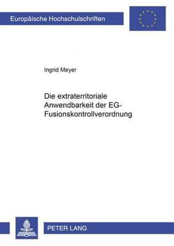 Cover image for Die Extraterritoriale Anwendbarkeit Der Eg-Fusionskontrollverordnung