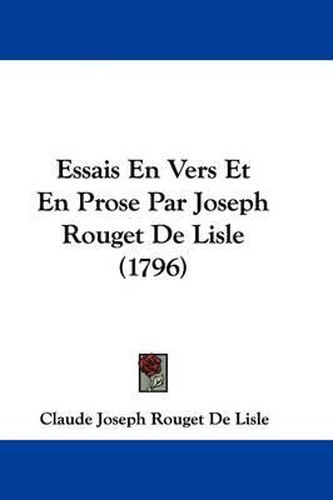 Essais En Vers Et En Prose Par Joseph Rouget de Lisle (1796)