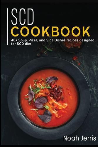 Scd Cookbook: 40+ Soup, Pizza, and Side Dishes recipes designed for SCD diet