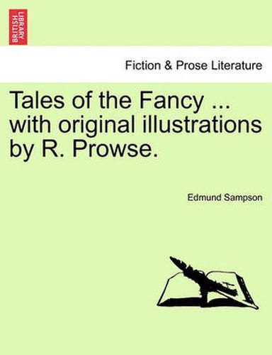 Cover image for Tales of the Fancy ... with Original Illustrations by R. Prowse.