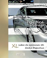 Cover image for Practica Dibujo - XL Libro de ejercicios 13: Coche Deportivo