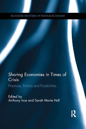 Sharing Economies in Times of Crisis: Practices, Politics and Possibilities