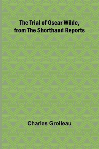 The Trial of Oscar Wilde, from the Shorthand Reports