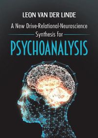 Cover image for A New Drive-Relational-Neuroscience Synthesis for Psychoanalysis