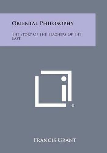 Cover image for Oriental Philosophy: The Story of the Teachers of the East