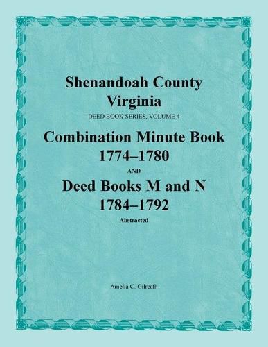 Shenandoah County, Virginia, Deed Book Series, Volume 4, Combination Minute Book 1774-1780 and Deed Books M and N 1784-1792