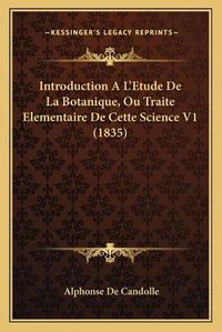 Cover image for Introduction A L'Etude de La Botanique, Ou Traite Elementaire de Cette Science V1 (1835)