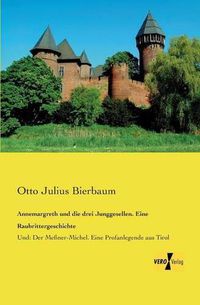 Cover image for Annemargreth und die drei Junggesellen. Eine Raubrittergeschichte: Und: Der Messner-Michel. Eine Profanlegende aus Tirol