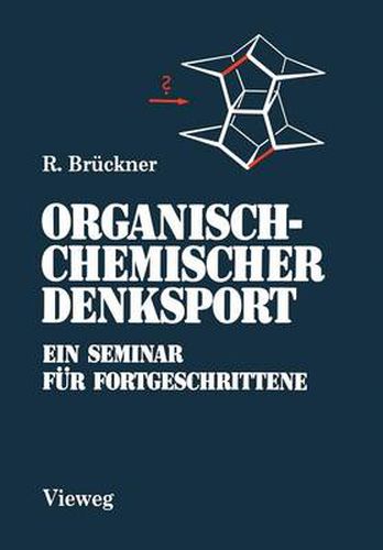 Cover image for Organisch-Chemischer Denksport: Ein Seminar Fur Fortgeschrittene Mit Aufgaben Zur Naturstoffsynthese, Mechanistik Und Physikalischen Organischen Chemie