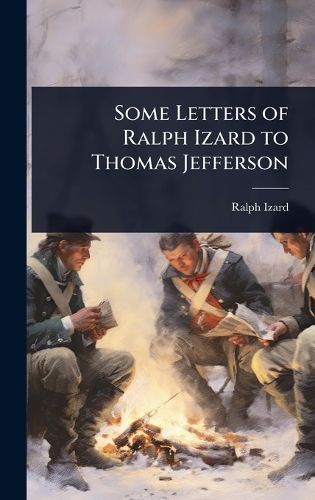 Cover image for Some Letters of Ralph Izard to Thomas Jefferson