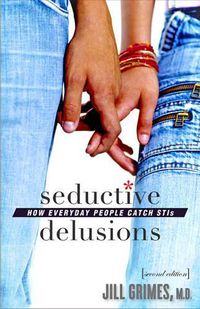 Cover image for Seductive Delusions: How Everyday People Catch STIs