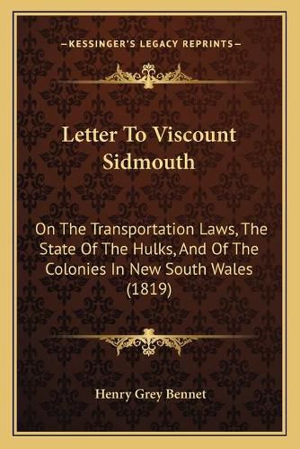 Letter to Viscount Sidmouth: On the Transportation Laws, the State of the Hulks, and of the Colonies in New South Wales (1819)