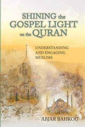 Cover image for Shining the Gospel Light on the Quran: Understanding and Engaging Muslims