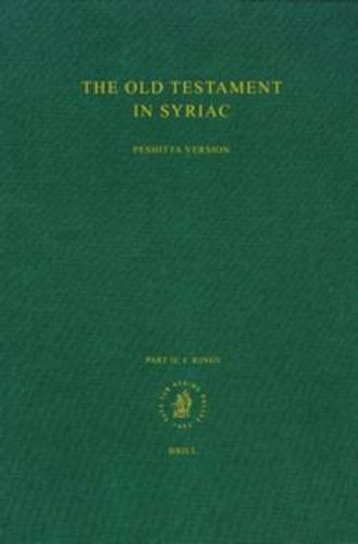 Cover image for The Old Testament in Syriac according to the Peshitta Version, Part II Fasc. 4. Kings: Edited on Behalf of the International Organization for the Study of the Old Testament by the Peshit ta Institute, Leiden