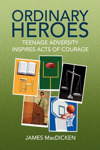 Cover image for Ordinary Heroes: Teenage Adversity Inspires Acts of Courage