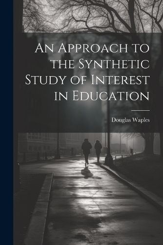 Cover image for An Approach to the Synthetic Study of Interest in Education