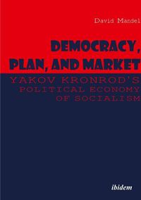 Cover image for Democracy, Plan, and Market - Yakov Kronrod's Political Economy of Socialism