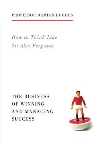 Cover image for How to Think Like Sir Alex Ferguson: The Business of Winning and Managing Success