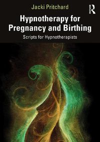 Cover image for Hypnotherapy for Pregnancy and Birthing: Scripts for Hypnotherapists